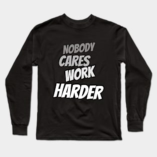 nobody works harder Long Sleeve T-Shirt